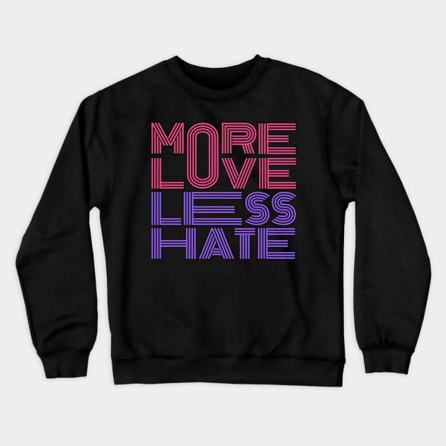 More Love Less Hate Crewneck Sweatshirt by Arch City Tees